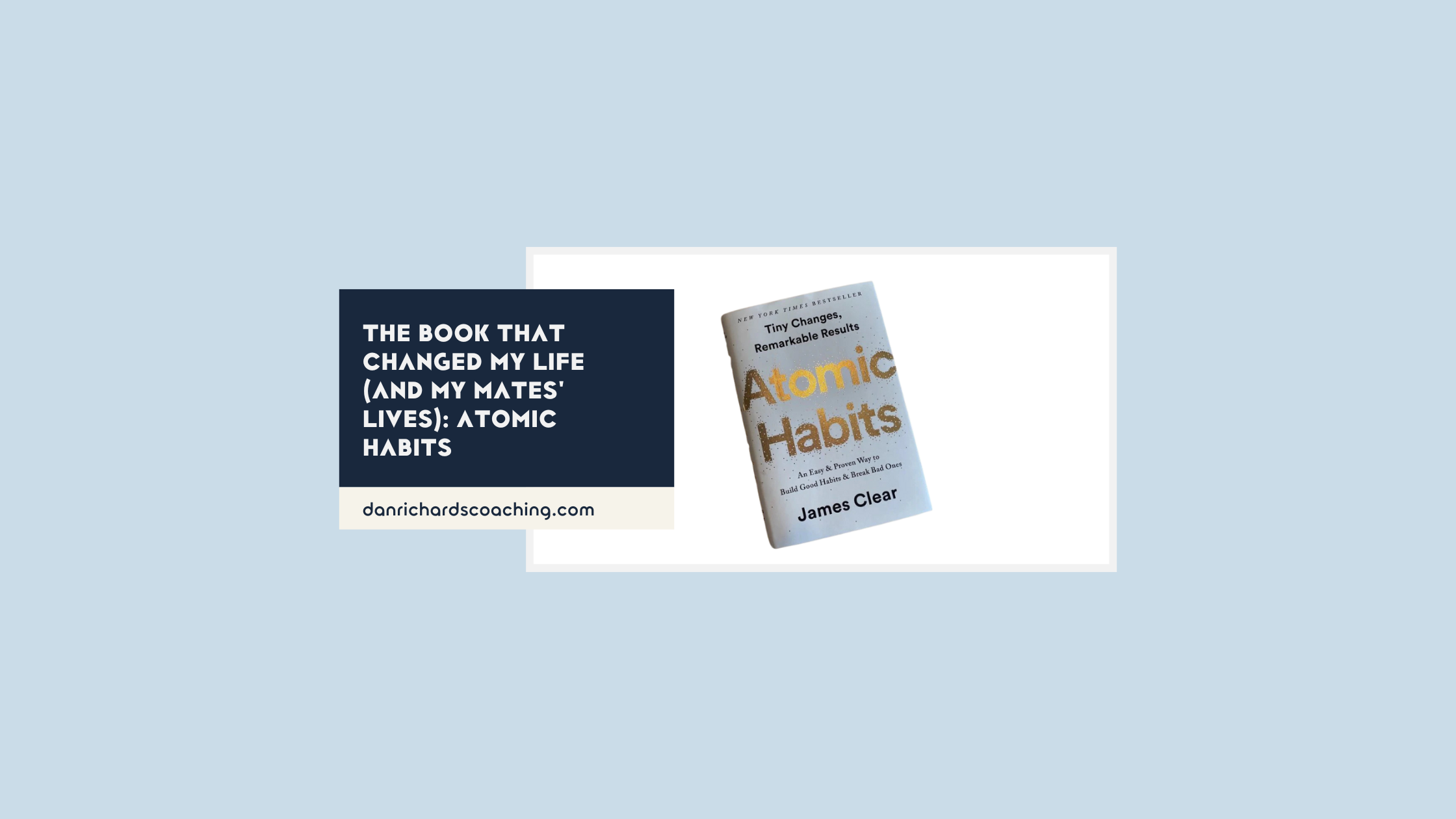 The Book That Changed My Life (And My Mates' Lives): Atomic Habits