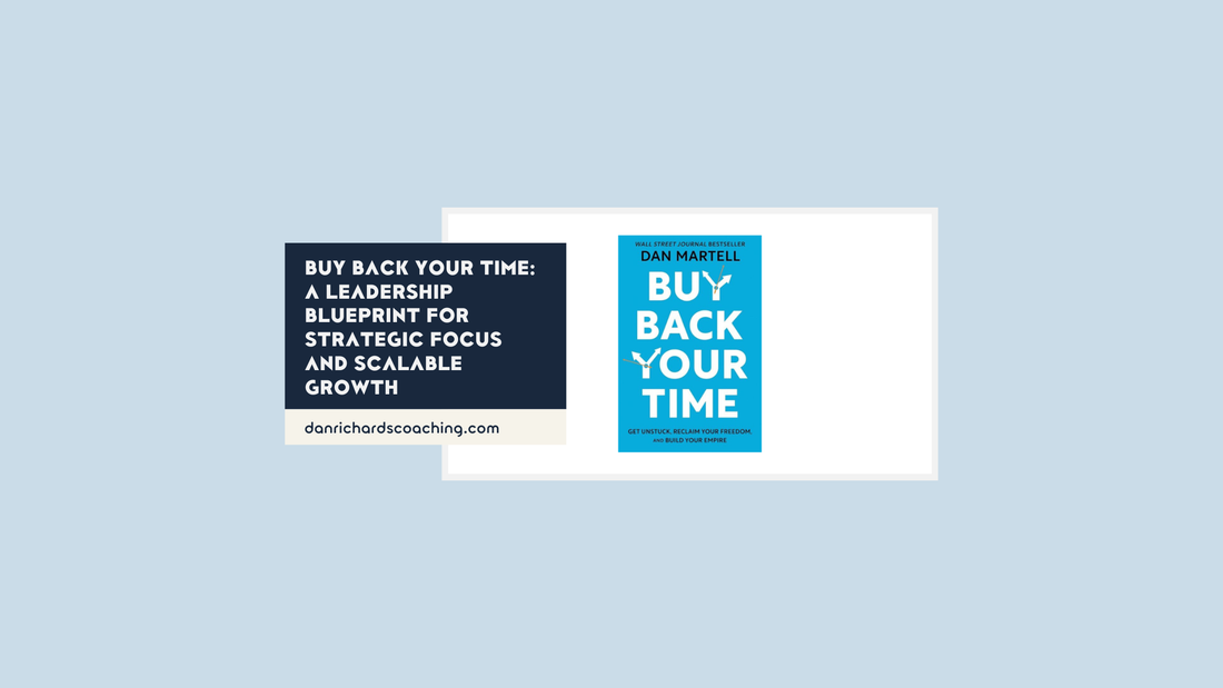 Buy Back Your Time by Dan Martell leadership coaching review by Daniel Richards